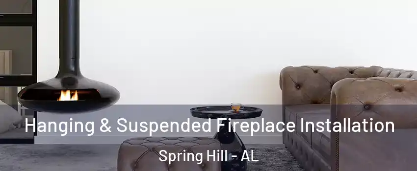 Hanging & Suspended Fireplace Installation Spring Hill - AL