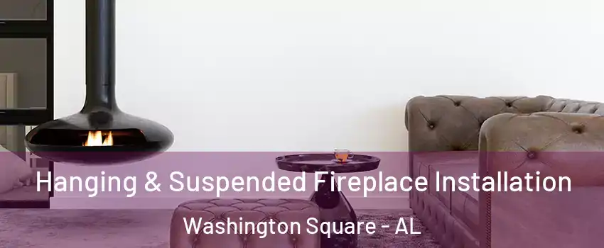 Hanging & Suspended Fireplace Installation Washington Square - AL