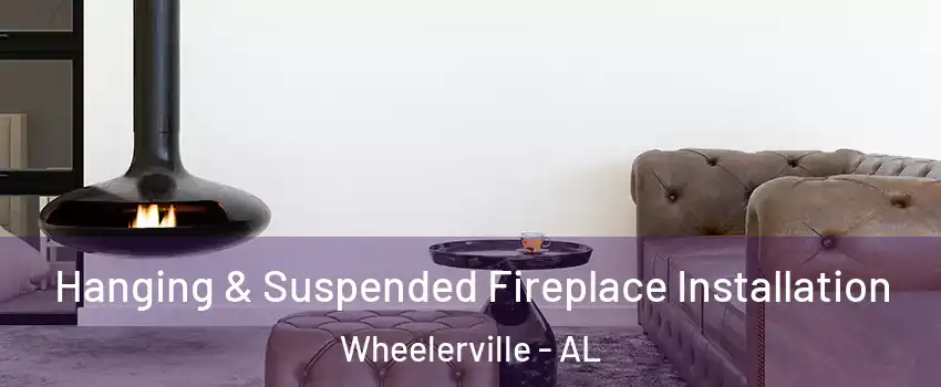 Hanging & Suspended Fireplace Installation Wheelerville - AL