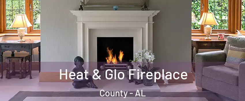 Heat & Glo Fireplace County - AL