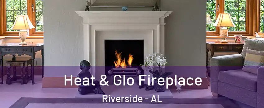 Heat & Glo Fireplace Riverside - AL