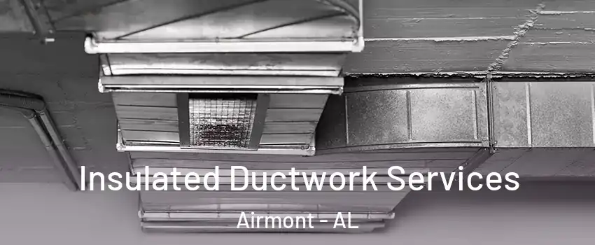 Insulated Ductwork Services Airmont - AL