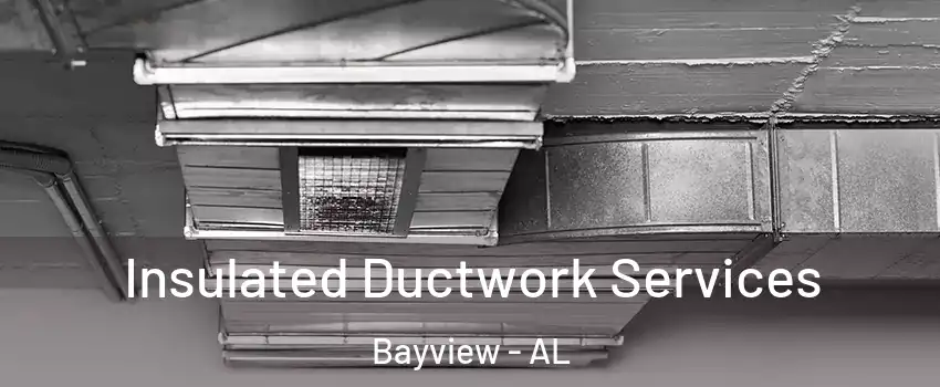 Insulated Ductwork Services Bayview - AL