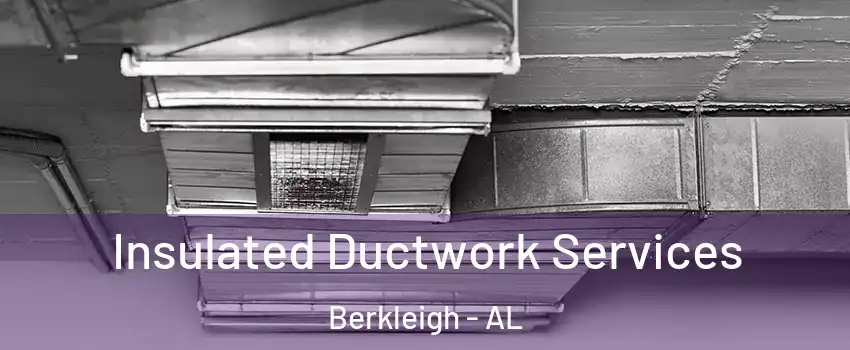 Insulated Ductwork Services Berkleigh - AL