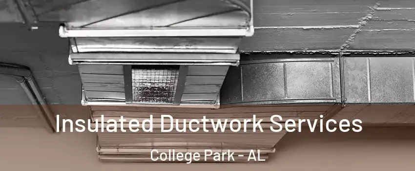 Insulated Ductwork Services College Park - AL