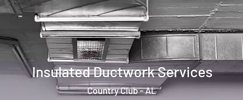 Insulated Ductwork Services Country Club - AL
