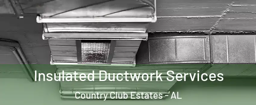 Insulated Ductwork Services Country Club Estates - AL