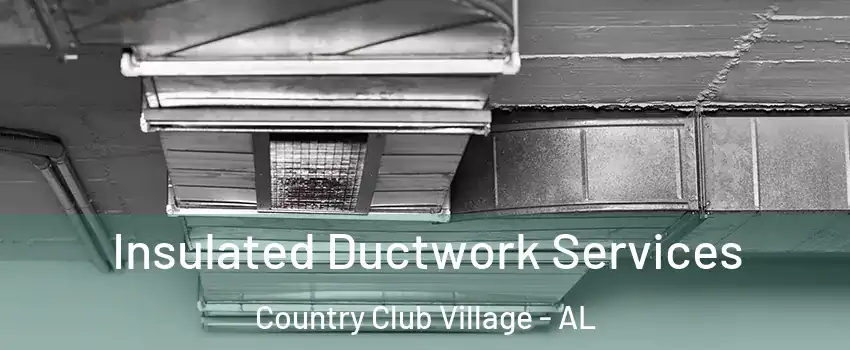 Insulated Ductwork Services Country Club Village - AL