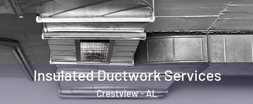 Insulated Ductwork Services Crestview - AL