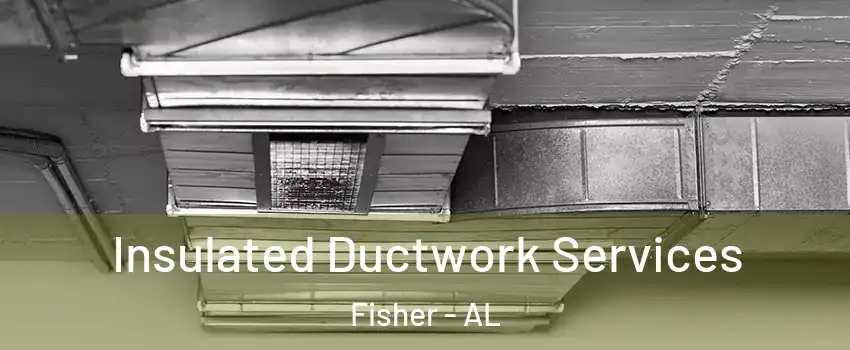 Insulated Ductwork Services Fisher - AL