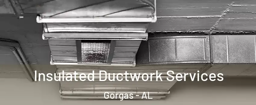 Insulated Ductwork Services Gorgas - AL