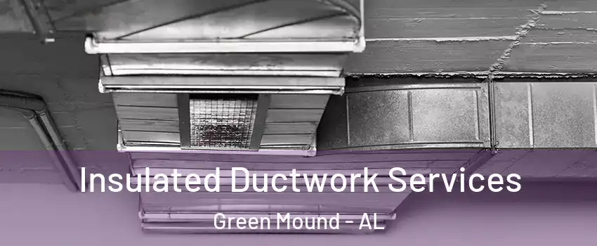 Insulated Ductwork Services Green Mound - AL