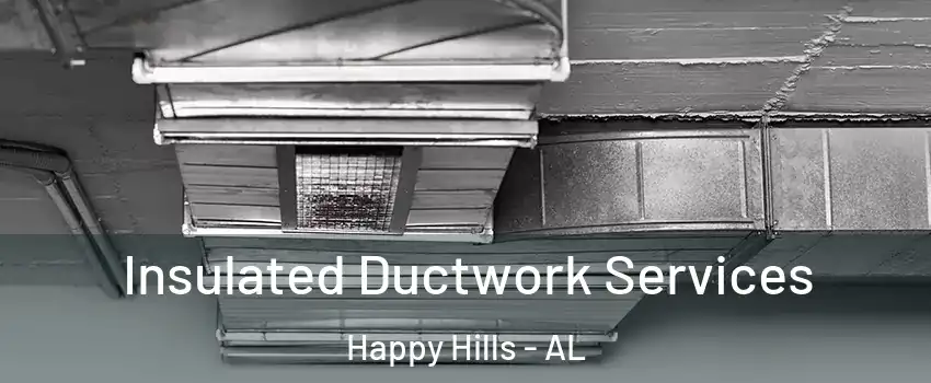 Insulated Ductwork Services Happy Hills - AL