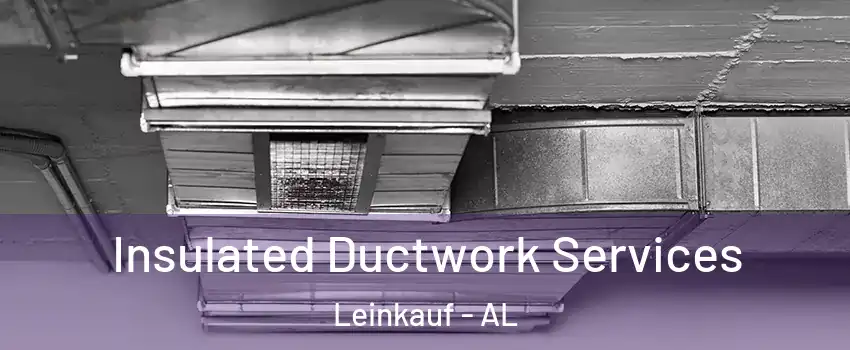 Insulated Ductwork Services Leinkauf - AL