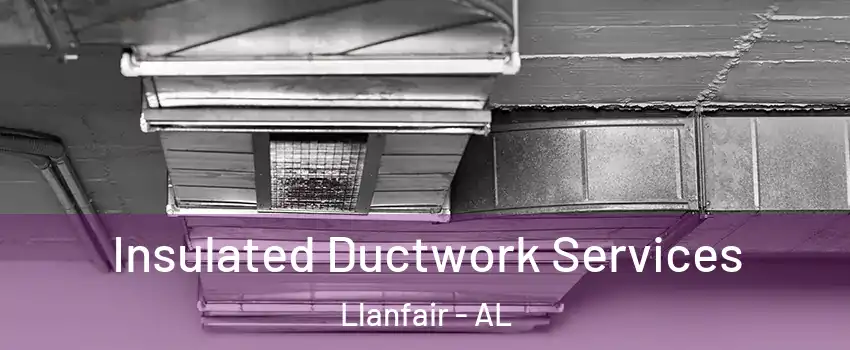 Insulated Ductwork Services Llanfair - AL