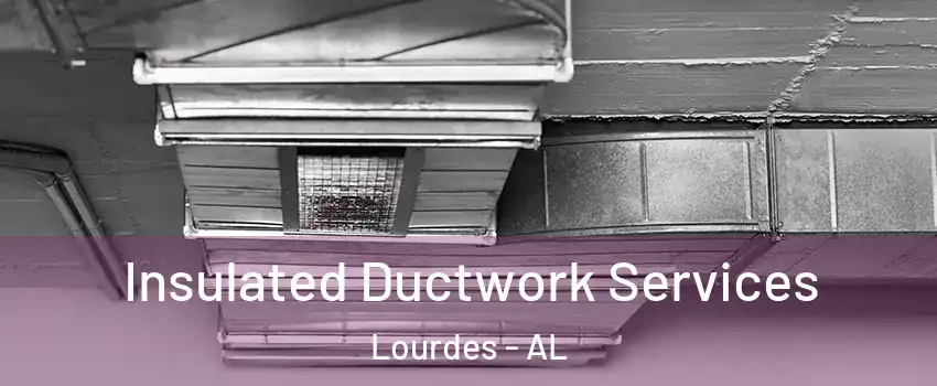 Insulated Ductwork Services Lourdes - AL