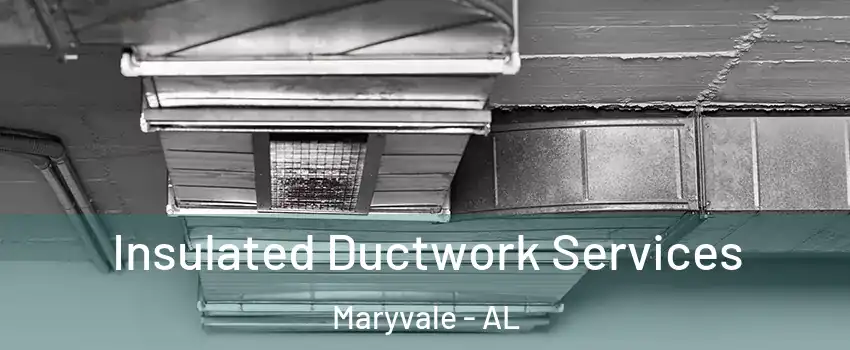Insulated Ductwork Services Maryvale - AL