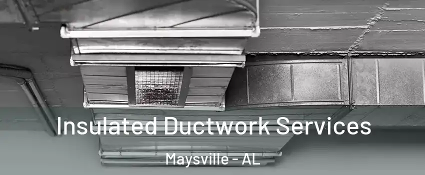 Insulated Ductwork Services Maysville - AL