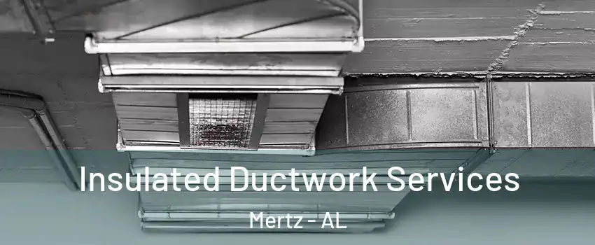 Insulated Ductwork Services Mertz - AL