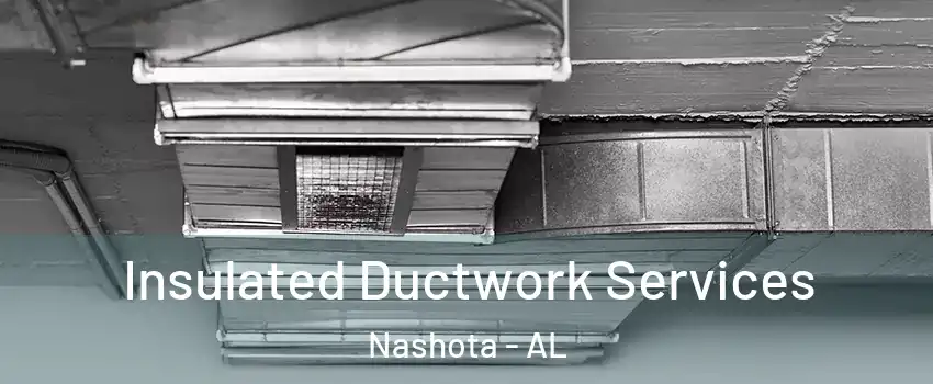 Insulated Ductwork Services Nashota - AL