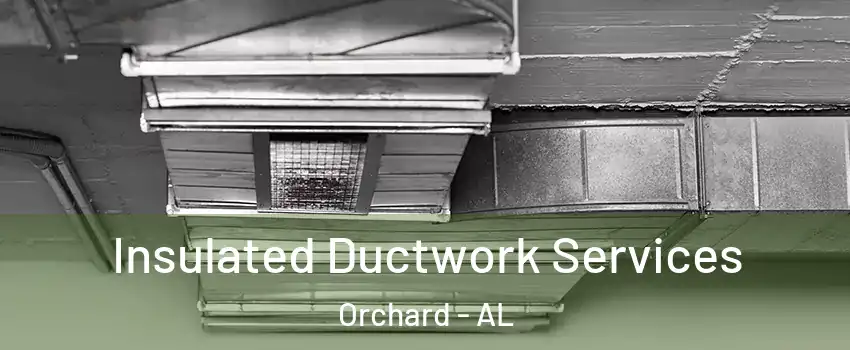 Insulated Ductwork Services Orchard - AL