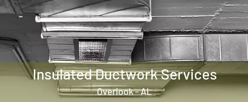 Insulated Ductwork Services Overlook - AL