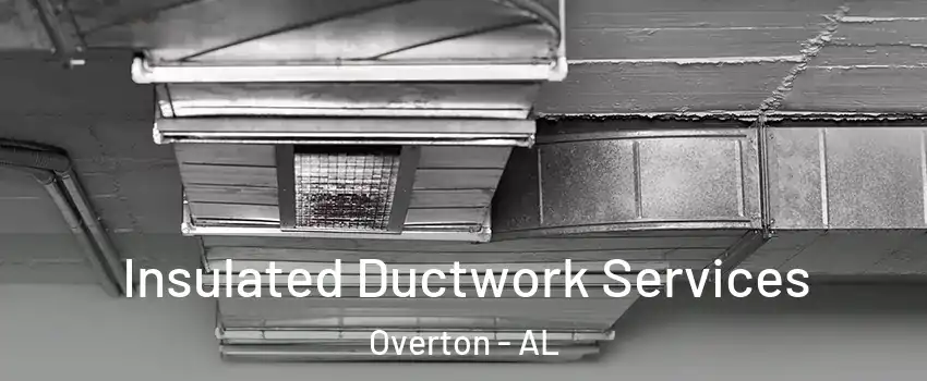 Insulated Ductwork Services Overton - AL