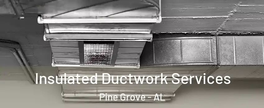 Insulated Ductwork Services Pine Grove - AL