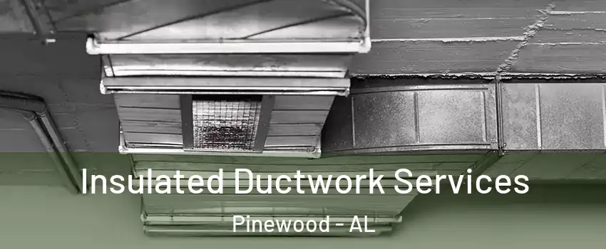 Insulated Ductwork Services Pinewood - AL