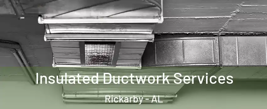 Insulated Ductwork Services Rickarby - AL