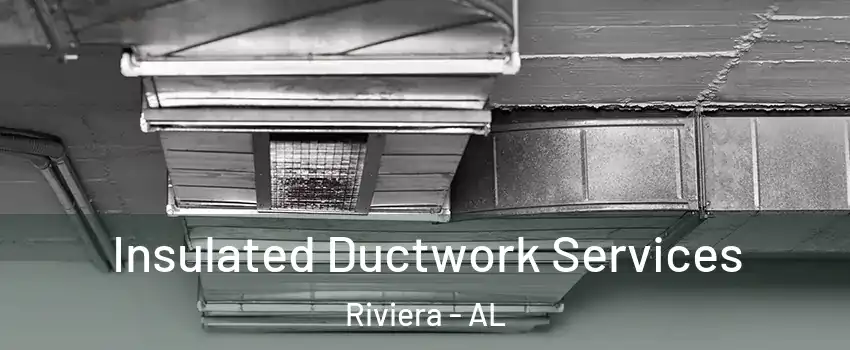 Insulated Ductwork Services Riviera - AL