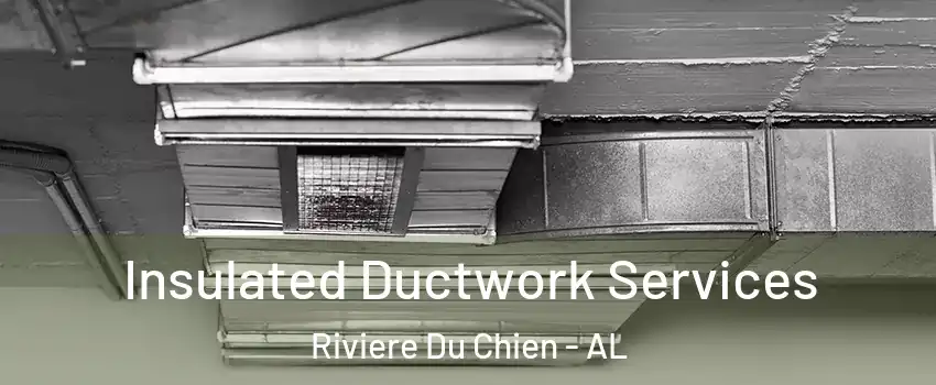 Insulated Ductwork Services Riviere Du Chien - AL