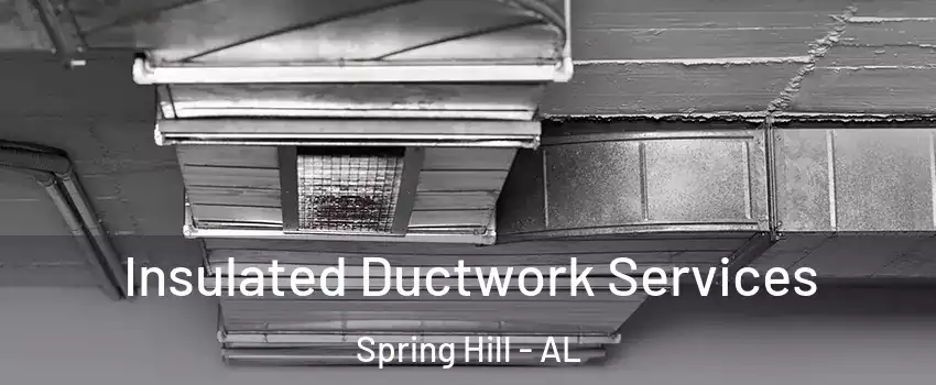 Insulated Ductwork Services Spring Hill - AL