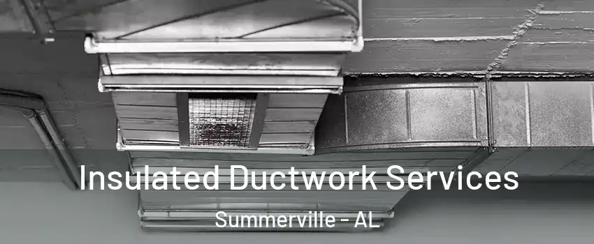Insulated Ductwork Services Summerville - AL