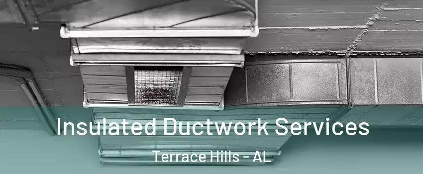 Insulated Ductwork Services Terrace Hills - AL