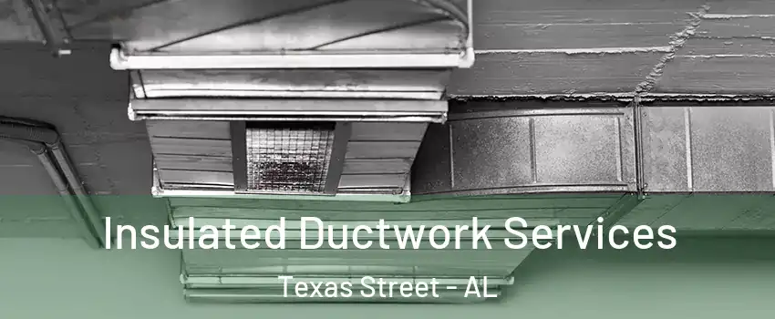 Insulated Ductwork Services Texas Street - AL