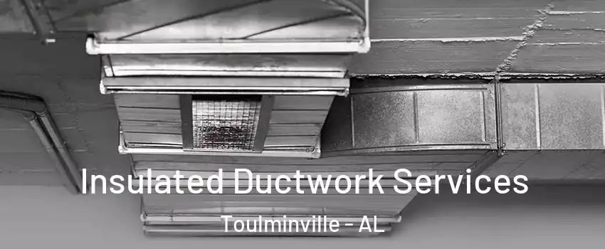 Insulated Ductwork Services Toulminville - AL
