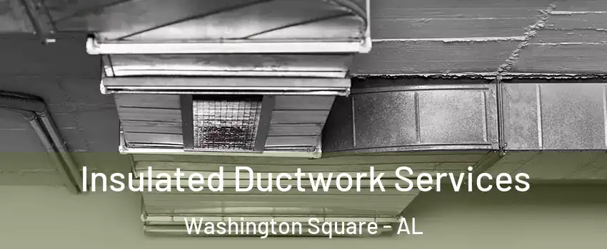 Insulated Ductwork Services Washington Square - AL