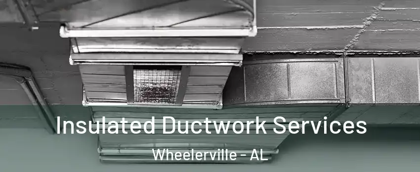 Insulated Ductwork Services Wheelerville - AL
