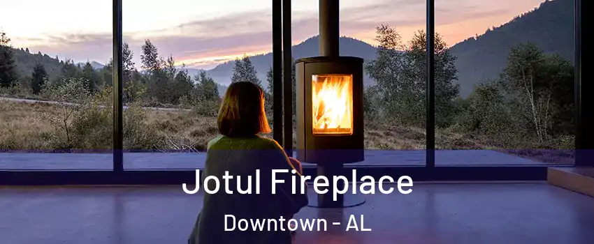 Jotul Fireplace Downtown - AL
