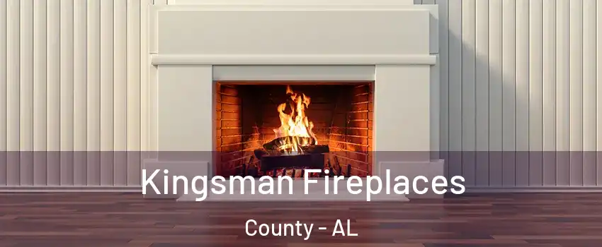 Kingsman Fireplaces County - AL