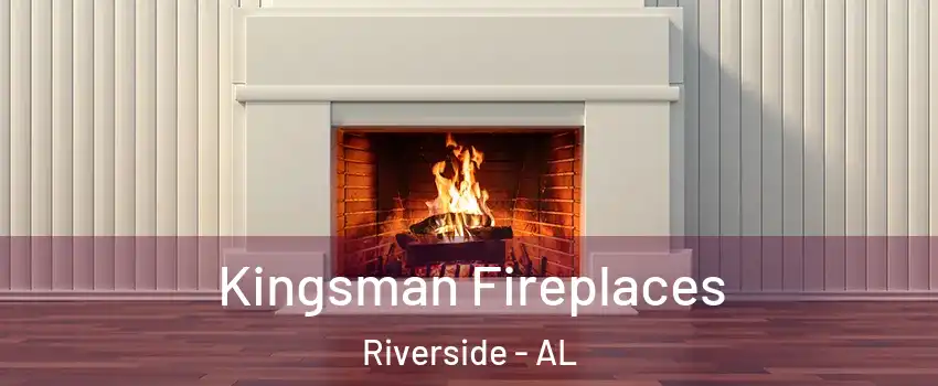 Kingsman Fireplaces Riverside - AL