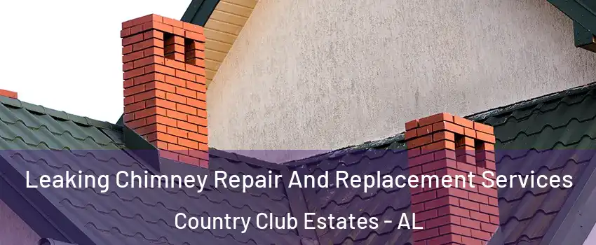 Leaking Chimney Repair And Replacement Services Country Club Estates - AL
