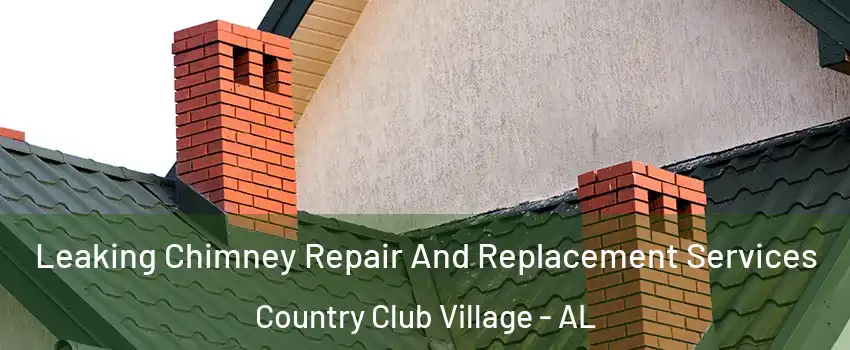 Leaking Chimney Repair And Replacement Services Country Club Village - AL