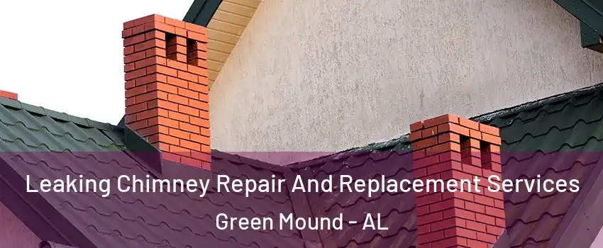Leaking Chimney Repair And Replacement Services Green Mound - AL