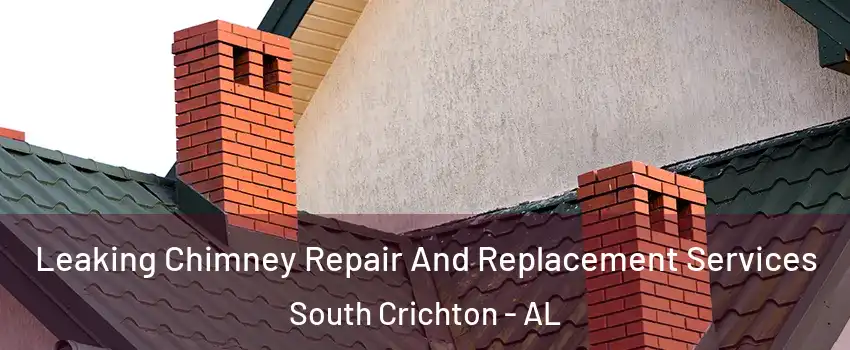 Leaking Chimney Repair And Replacement Services South Crichton - AL