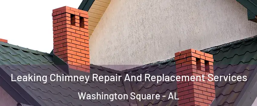 Leaking Chimney Repair And Replacement Services Washington Square - AL