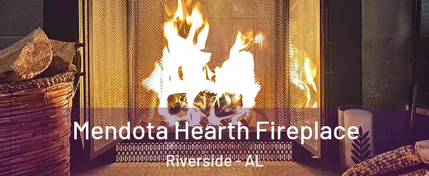 Mendota Hearth Fireplace Riverside - AL
