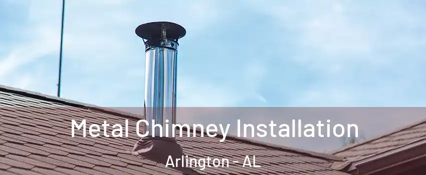 Metal Chimney Installation Arlington - AL