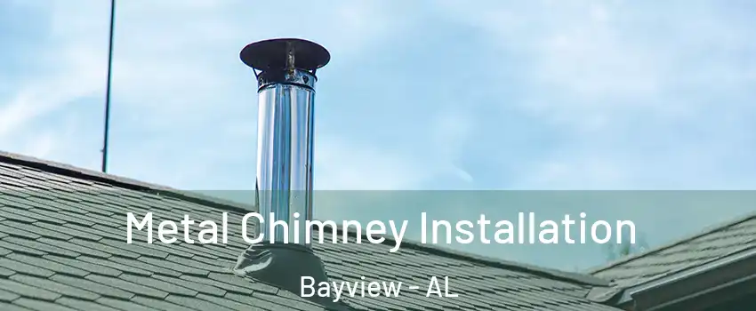 Metal Chimney Installation Bayview - AL
